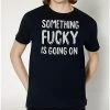 Flash Sale 💯 Something Fucky T 👚 Shirt 🛒 2 Flash Sale 💯 Something Fucky T 👚 Shirt 🛒 -EASY Come EASY GO-shop 03767480 a