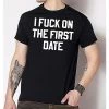 Flash Sale 😍 I Fuck on the First Date T 👕 Shirt 🛒 -EASY Come EASY GO-shop 04141818 a