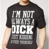 Cheap ✔️ I'm Not a Dick Just Kidding Plus Size T 👚 Shirt 🎁 -EASY Come EASY GO-shop 07415607 a 1