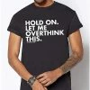 Best Sale 👍 Hold On Let Me Overthink T 👚 Shirt - DPCTED 😍 -EASY Come EASY GO-shop 07555881 a