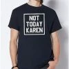 Best deal 🔥 Not Today Karen T 👚 Shirt 👏