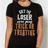 Promo ❤️ Get in Loser Trick or Treating T 👚 Shirt 🧨